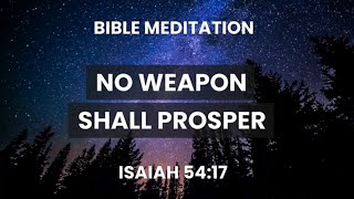 Isaiah 54:17 - Bible Meditation - No Weapon Formed Against You Shall Prosper