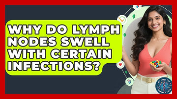 Why Do Lymph Nodes Swell With Certain Infections? - All About the Immune System