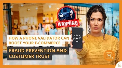 How a Phone Validator Can Boost Your E-commerce Fraud Prevention and Customer Trust