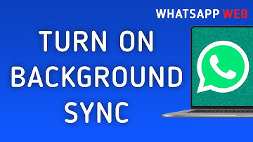 How To Turn On Background Sync On WhatsApp Web On PC (New Update)