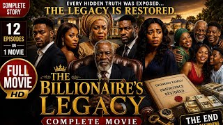 The Billionaire s Legacy FULL MOVIE Every Hidden Truth Was Finally Exposed