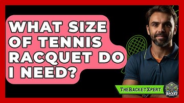 What Size Of Tennis Racquet Do I Need? - The Racket Xpert