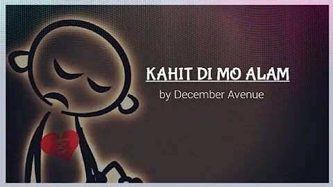 KAHIT DI MO NA ALAM by December Avenue [LYRICS]