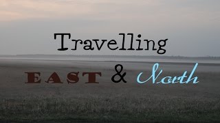 Vlog - Travelling East & North