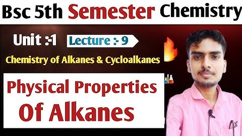 Physical Properties of Alkanes/Bsc 5th semester chemistry/unit Chemistry of Alkanes and Cycloalkanes