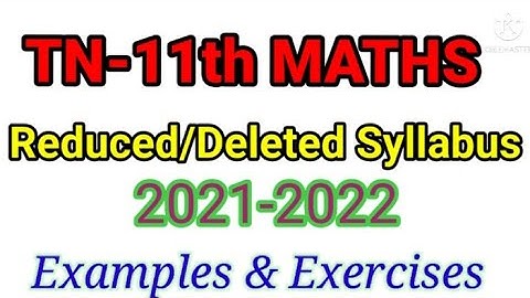 TN-11th MATHS Reduced syllabus 2021-2022-Deleted-(Examples & Exercises)
