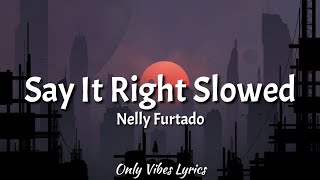 Nelly Furtado - Say It Right Slowed [Tiktok Song] (Lyrics) \