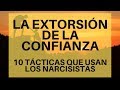 La Extorsión de la Confianza | 10 tácticas que usan los narcisistas