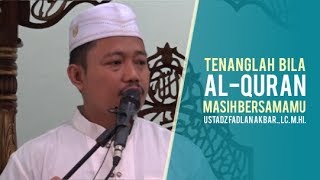 TENANGLAH BILA AL-QURAN MASIH BERSAMAMU - USTADZ FADLAN AKBAR., LC. M.HI.