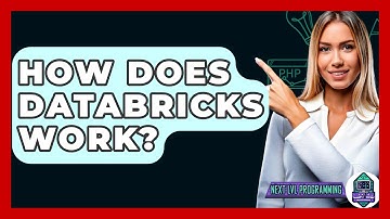 How Does Databricks Work? - Next LVL Programming