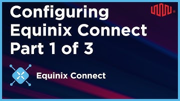 Configuring Equinix Connect Part 1 of 3