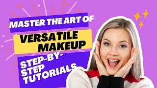 Master the Art of Versatile Makeup 11 Step by Step Tutorials for Every Occasion 