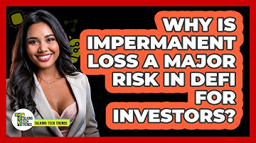 Why Is Impermanent Loss A Major Risk In DeFi For Investors? - Talking Tech Trends