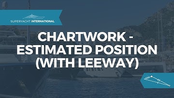 Chartwork - Estimated Position [With Leeway]  (Yachtmaster) | Superyacht International