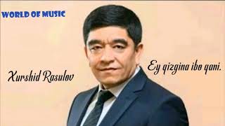 Xurshid Rasulov_Ey qizgina ibo qani. (World of Music version) mp3.