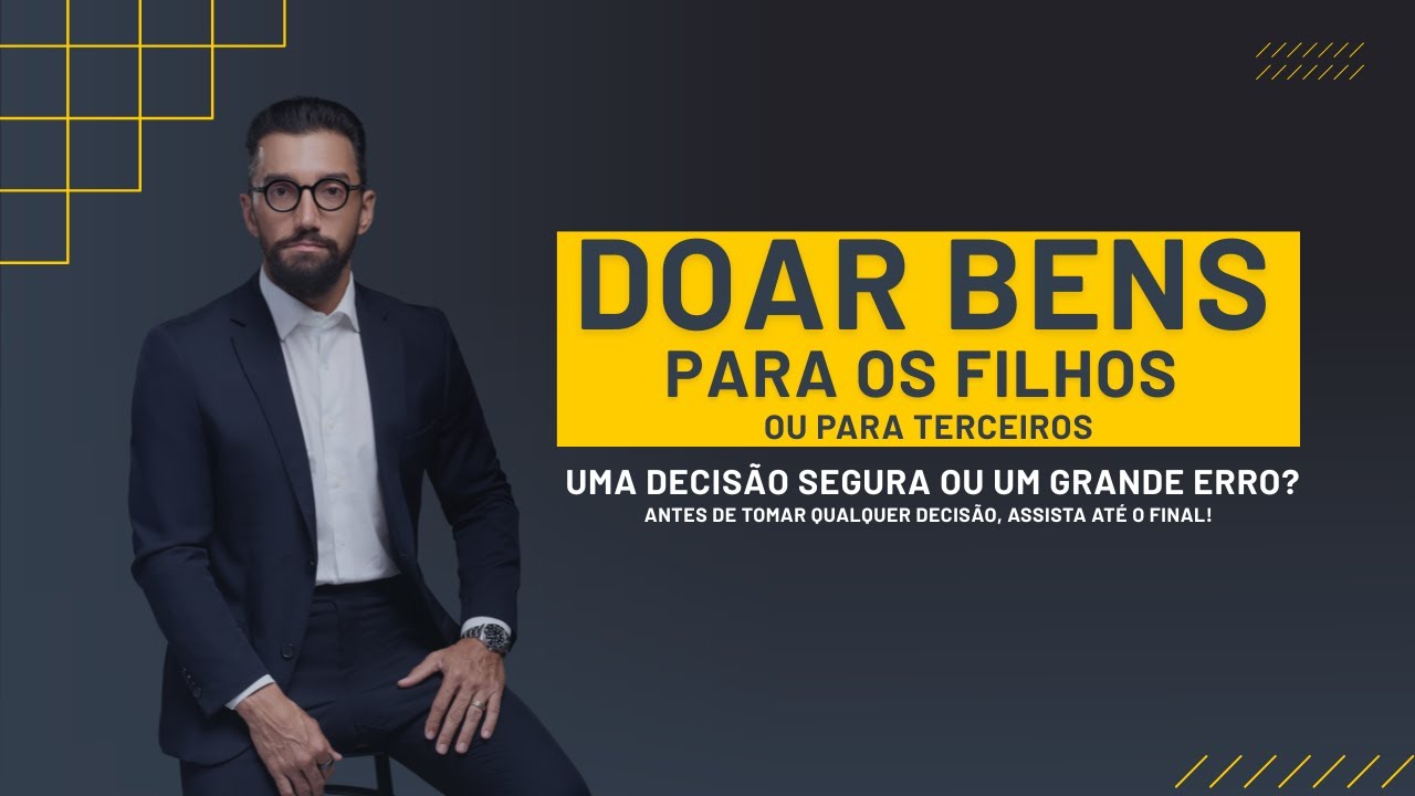 Doar Bens em Vida: Proteção ou Armadilha? Descubra a Melhor Opção!