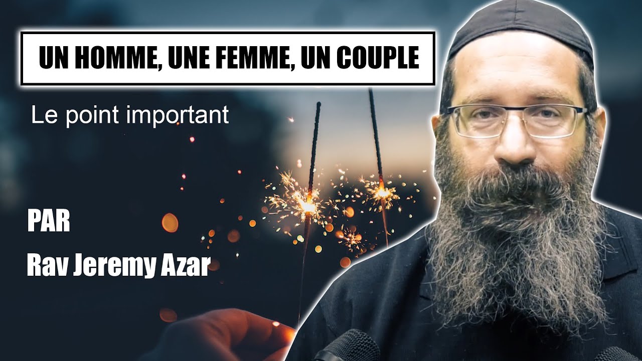 UN HOMME, UNE FEMME, UN COUPLE 12 - Rav Jeremy Azar - SHALOM BAIT - Paix dans le couple