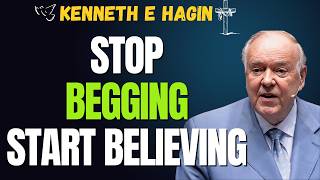 UNLOCK FAITH AUTHORITY NOW! STOP BEGGING & START RECEIVING GOD’S PROMISES | KENNETH E HAGIN