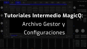 Tutoriales Intermedio MagicQ: Archivo Gestor y Configuraciones