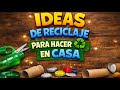 Ideas de reciclaje para hacer en casa