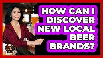 How Can I Discover New Local Beer Brands? - The Pint Guy