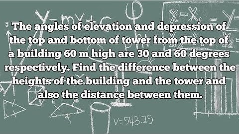 The angles of elevation and depression of the top and bottom of tower from the top of a building 60