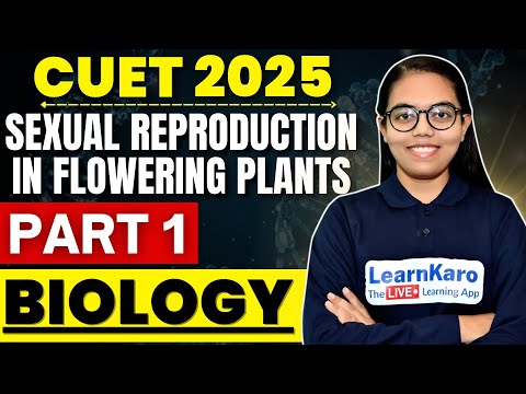 CUET 2025 Biology | Part 1 Sexual Reproduction in flowering Plants ...