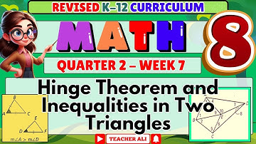 MATH 8 QUARTER 2 WEEK 7 REVISED K-12 HINGE THEOREM AND INEQUALITIES IN TWO TRIANGLES #grade8