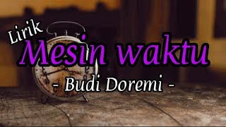 Budi Doremi - Mesin Waktu (Lirik) Ost. Aku Dan Mesin Waktu