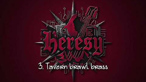 HERESY: 3. Tavern brawl brass.