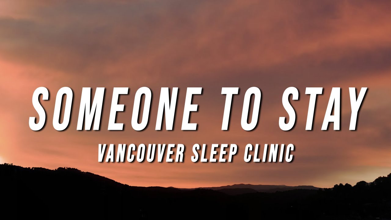 Vancouver Sleep Clinic   Someone to Stay Lyrics