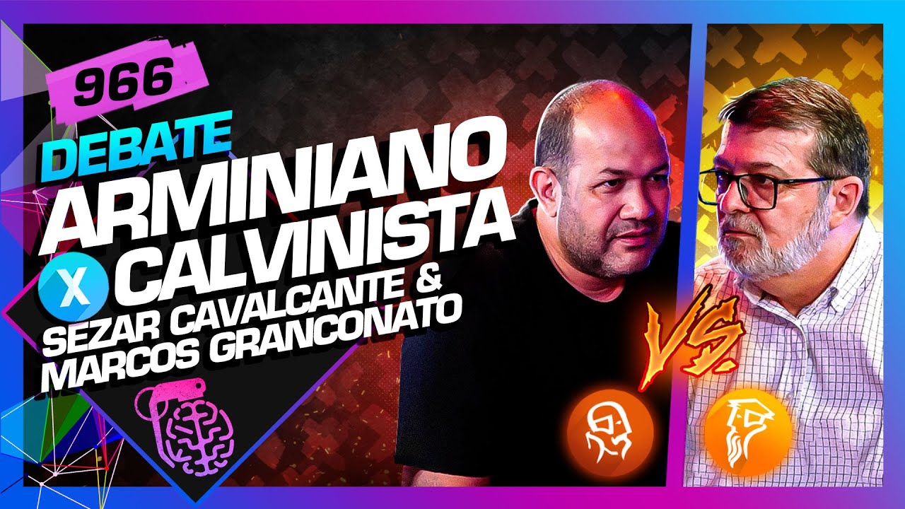 DEBATE: ARMINIANISMO X CALVINISMO – Inteligência Ltda. Podcast #966