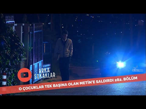 O Çocuklar Tek Başına Olan Metin'e Saldırdı 282. Bölüm