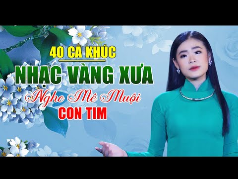 Video 40 Bài Nhạc Vàng Xưa Tuyển Chọn Nghe Mê Muội Con Tim,... - youtube