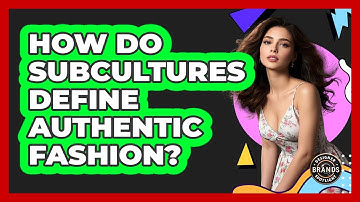 How Do Subcultures Define Authentic Fashion? - Designer Brands Spotlight