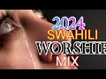 2024 swahili worship mix  best swahili worship songs  apostle zach  latest swahili gospel 2024