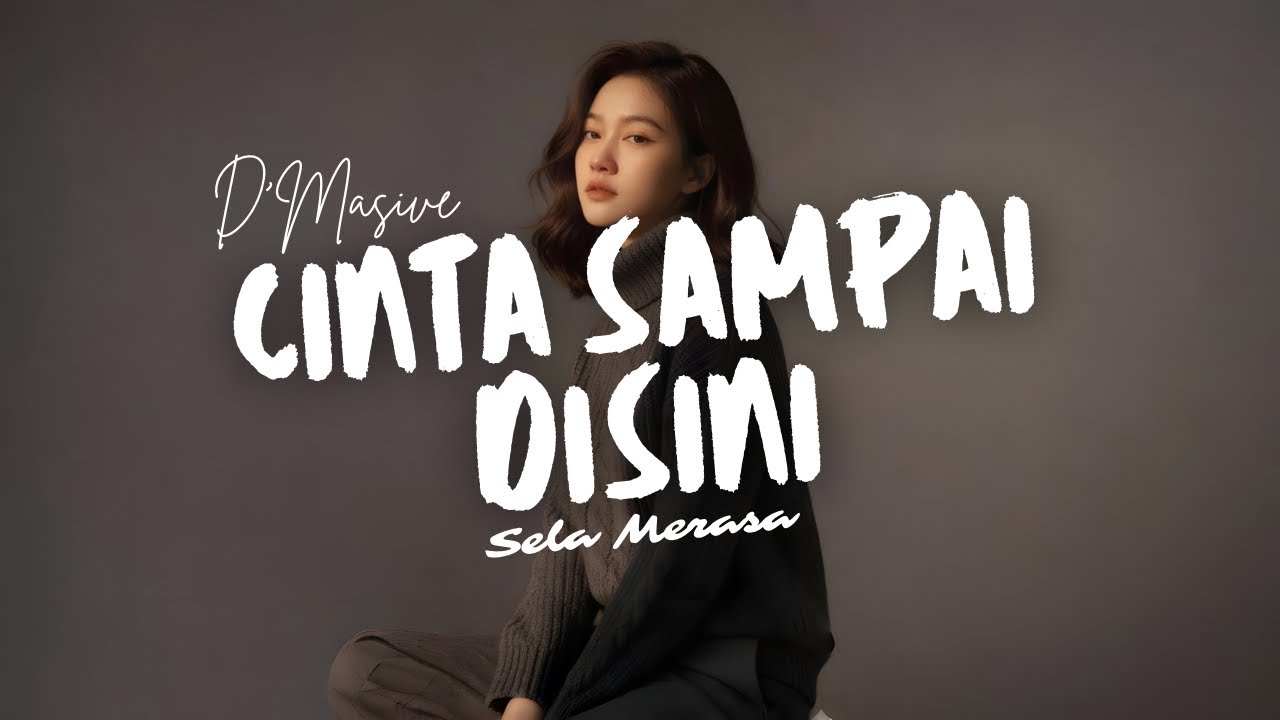 CINTA SAMPAI DISINI - D’Masive Cover by Sela Merasa