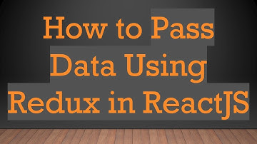 How to Pass Data Using Redux in ReactJS
