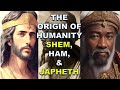 The origin of humanity shem ham and japheth  bible mysteries explained