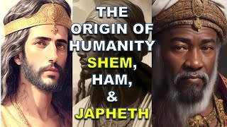 THE ORIGIN OF HUMANITY SHEM, HAM, AND JAPHETH | Bible Mysteries Explained
