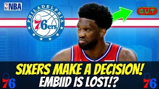 URGENT! EMBIID IS LOST!? DECISION TAKEN! Philadelphia 76ers News Today