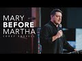 Mary BEFORE Martha - Sitting before Serving | Corey Russell
