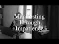 Manifesting through impatience  manifestation  law of reflection