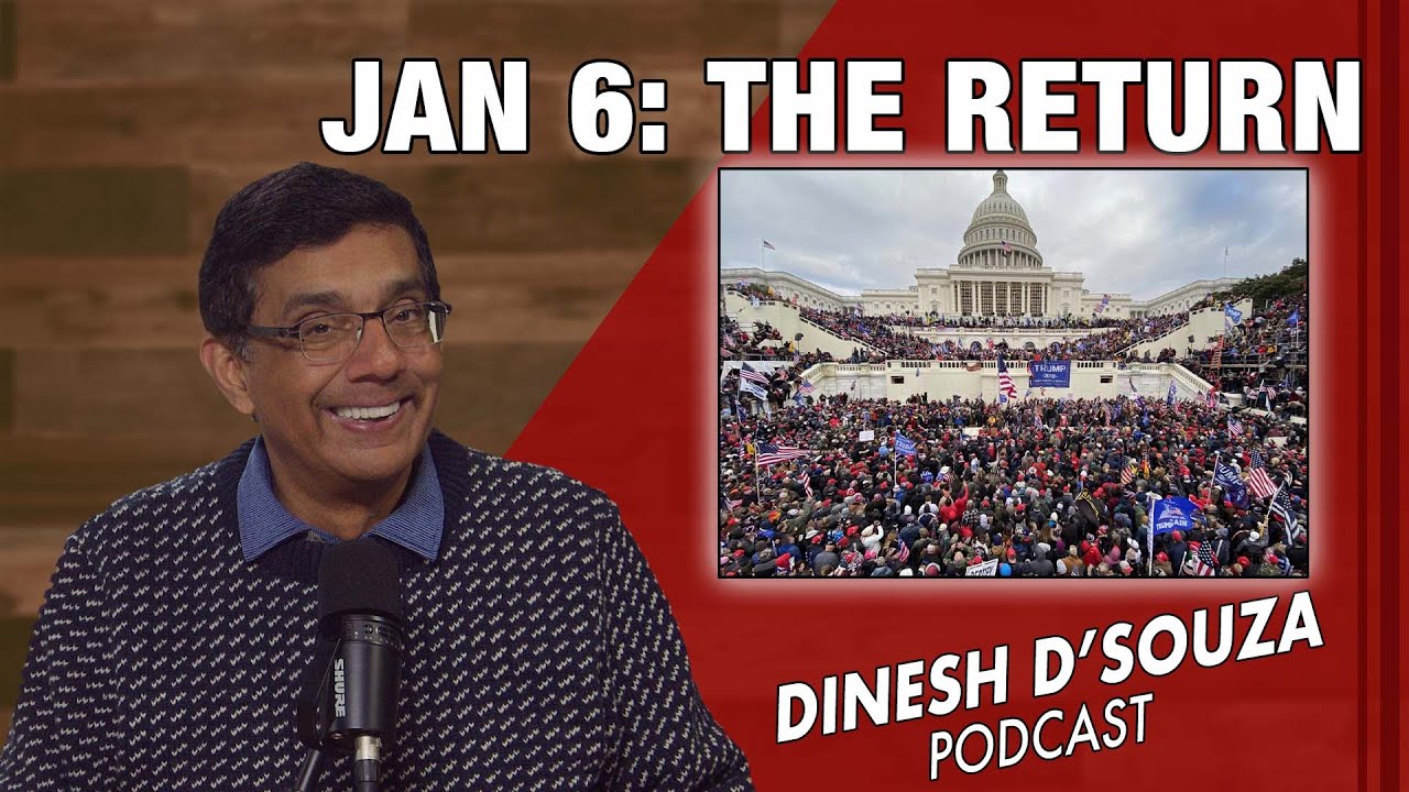 JAN 6 THE RETURN Dinesh D’Souza Podcast Ep994