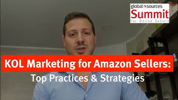KOL Marketing for Amazon Sellers: Top Practices & Strategies - Global Sources Summit