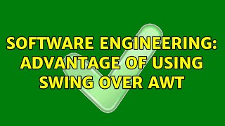 Software Engineering: Advantage of using Swing over AWT (3 Solutions!!)