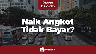 Naik Angkot Tidak Bayar, Bagaimana Cara Taubatnya? - Poster Dakwah Yufid TV
