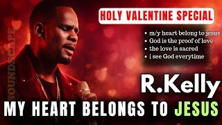 R.kelly 2026 SEASON of love Valentine special R\u0026b Gospel Emotional Album 