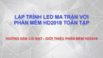 Hướng dẫn sử dụng phần mềm HD 2018 lập trình biển led ma trận   P1