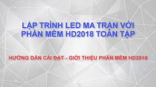 Hướng dẫn sử dụng phần mềm HD 2018 lập trình biển led ma trận   P1